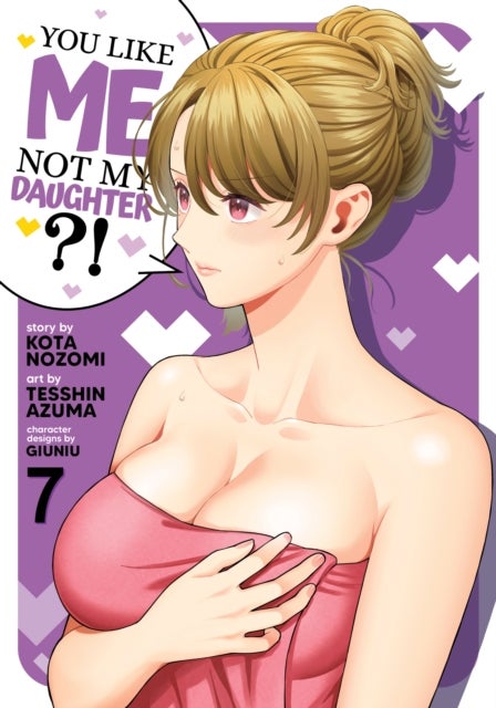 You Like Me, Not My Daughter?! (Manga) Vol. 7