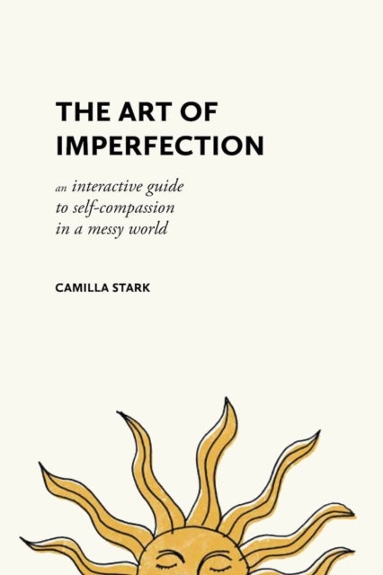 The Art of Imperfection - An Interactive Guide to Self-Compassion in a Messy World