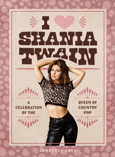 I Heart Shania Twain - A Celebration of the Queen of Country Pop