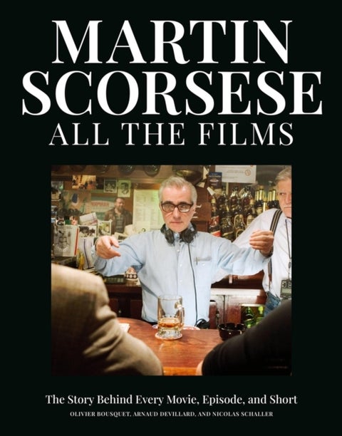 Martin Scorsese All the Films - The Story Behind Every Movie, Episode, and Short