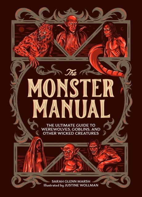 The Monster Manual - The Ultimate Guide to Werewolves, Goblins, and Other Wicked Creatures