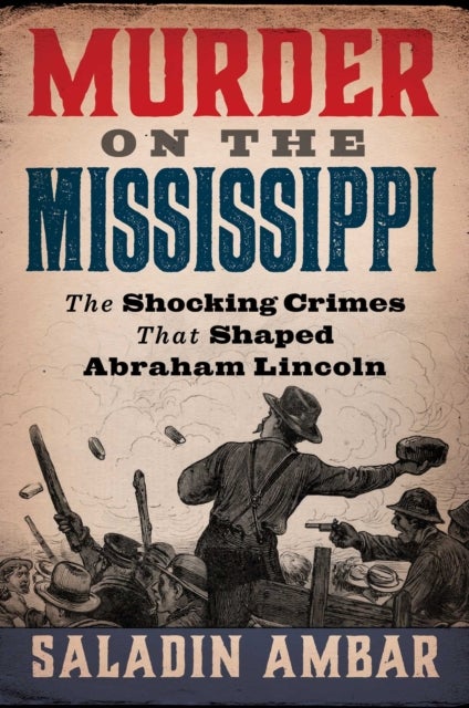 Murder on the Mississippi - The Shocking Crimes That Shaped Abraham Lincoln
