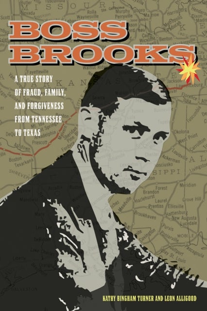 Boss Brooks - A True Story of Fraud, Family, and Forgiveness from Tennessee to Texas
