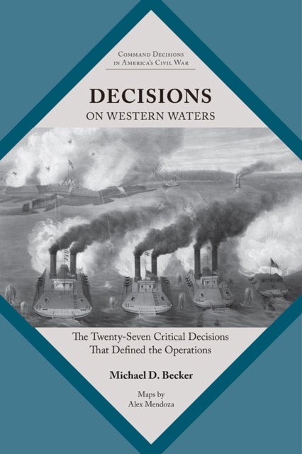 Decisions on Western Waters - The Twenty-Seven Critical Decisions That Defined the Operations