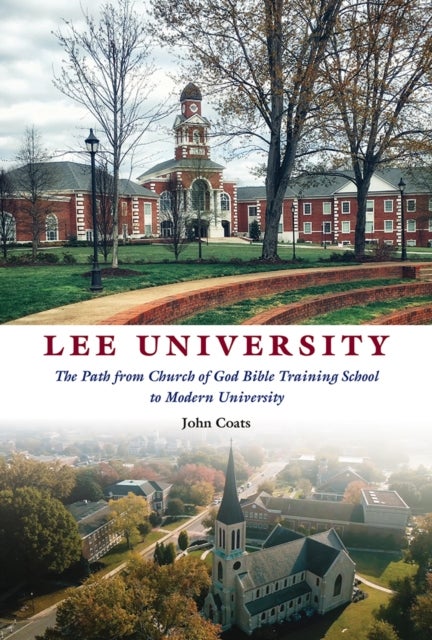 Lee University - The Path from Church of God Bible Training School to Modern University