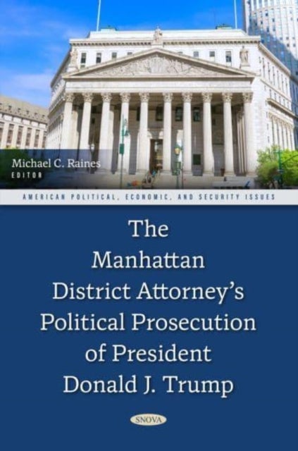 The Manhattan District Attorney’s Political Prosecution of President Donald J. Trump