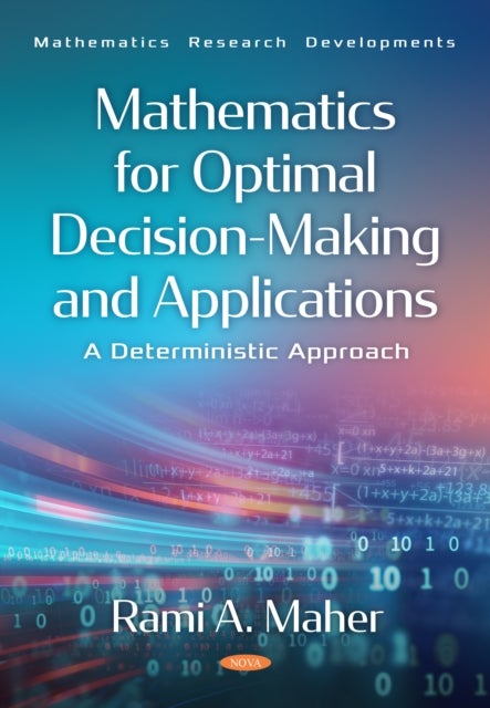 Mathematics for Optimal Decision-Making and Applications: A Deterministic Approach
