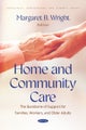 Home and Community Care: The Backbone of Support for Families, Workers, and Older Adults