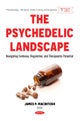 The Psychedelic Landscape: Navigating Evidence, Regulation, and Therapeutic Potential
