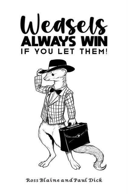 Weasels Always Win - If you let them!