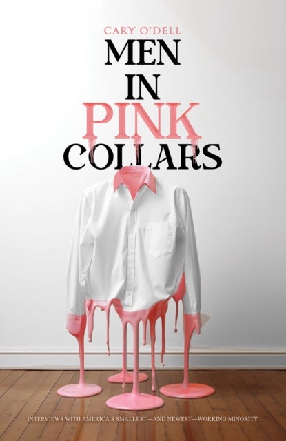 Men in Pink Collars - Interviews with America’s Smallest—and Newest—Working Minority