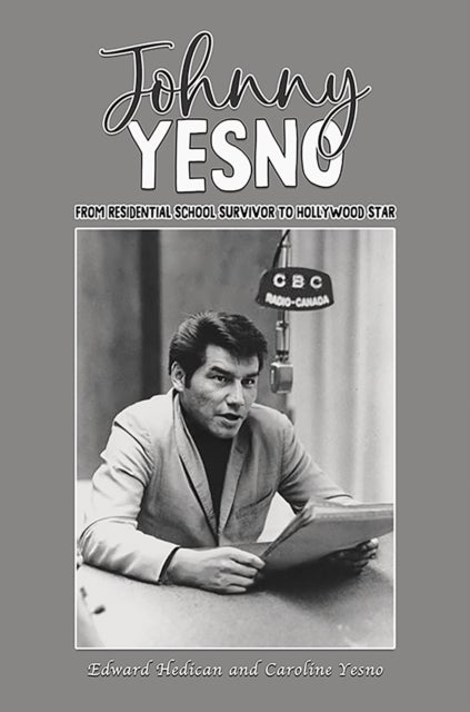 Johnny Yesno - From Residential School Survivor to Hollywood Star