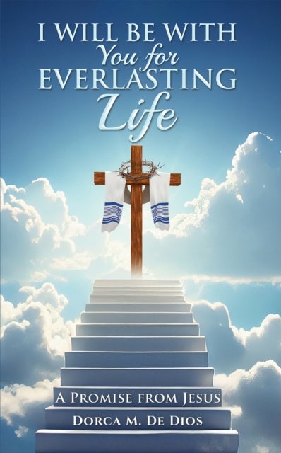 I Will Be with You for Everlasting Life - A Promise from Jesus