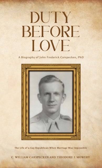 Duty Before Love - The Life of a Gay Republican When Marriage Was Impossible