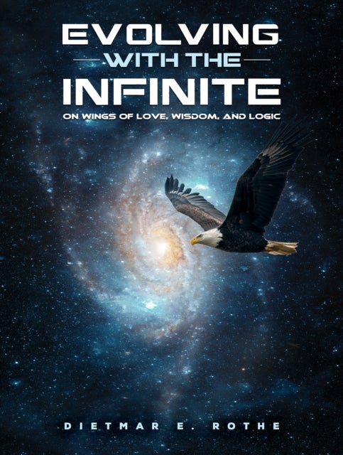 Evolving with the Infinite - On Wings of Love, Wisdom, and Logic