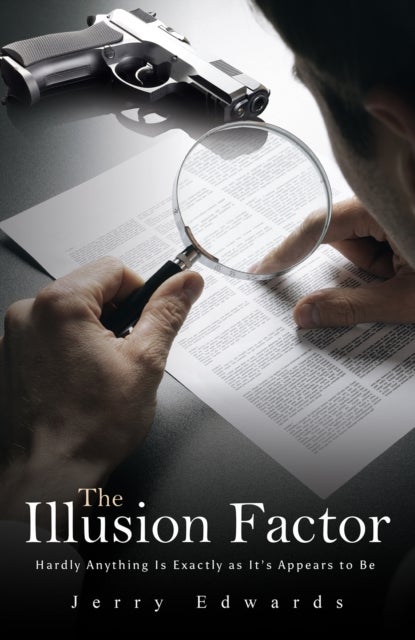 The Illusion Factor - Hardly Anything Is Exactly as It’s Appears to Be