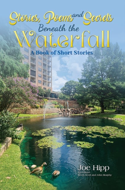 Stories, Poems, and Secrets Beneath the Waterfall - A Book of Short Stories