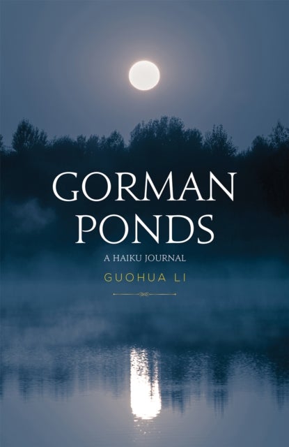 Gorman Ponds - A Haiku Journal