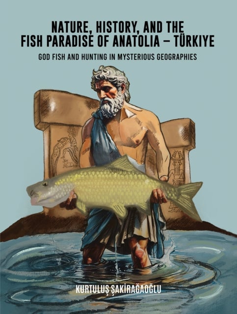Nature, History, and the Fish Paradise of Anatolia – Turkiye - God Fish and Hunting in Mysterious Geographies