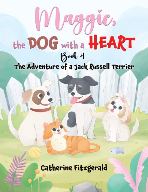 Maggie, the Dog with a Heart: Book 4 - The Adventure of a Jack Russel Terrier