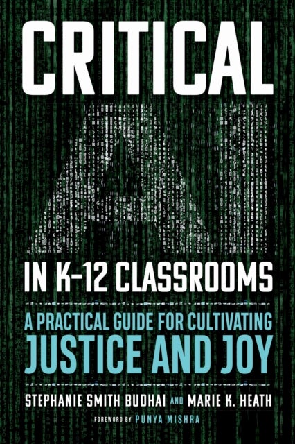 Critical AI in K-12 Classrooms - A Practical Guide for Cultivating Justice and Joy