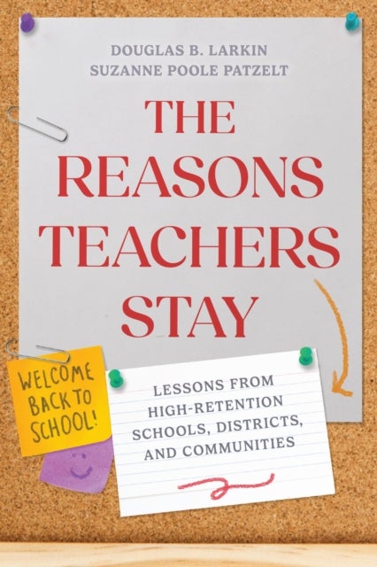 The Reasons Teachers Stay - Lessons from High-Retention Schools, Districts, and Communities