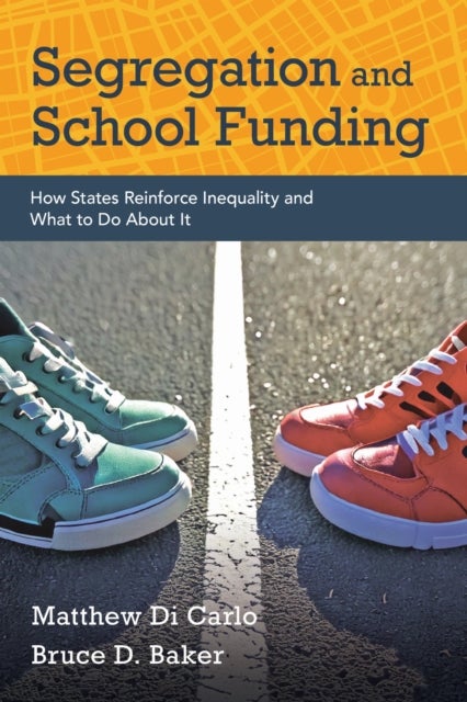 Segregation and School Funding - How States Reinforce Inequality and What to Do About It