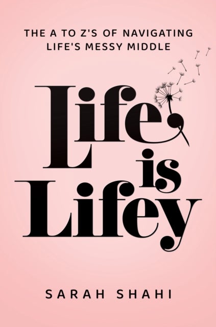 Life Is Lifey - The A to Z's of Navigating Life's Messy Middle