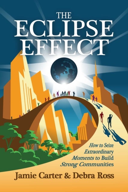 The Eclipse Effect - How to Seize Extraordinary Moments to Build Strong Communities