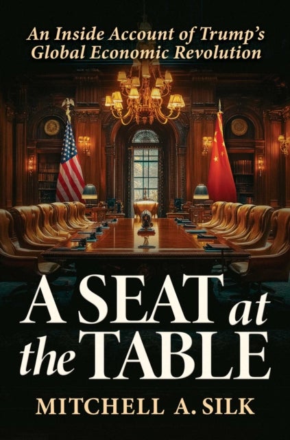 A Seat at the Table - An Inside Account of Trump's Global Economic Revolution