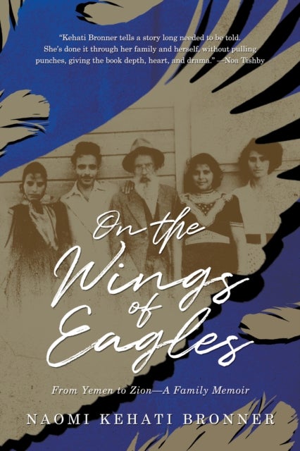 On the Wings of Eagles - From Yemen to Zion—A Family Memoir