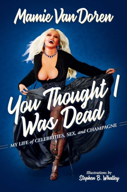 You Thought I Was Dead - My Life of Celebrities, Sex, and Champagne