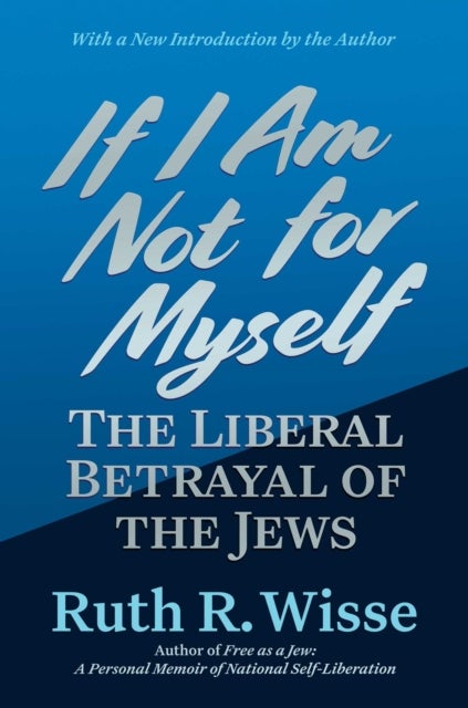 If I Am Not for Myself - The Liberal Betrayal of the Jews