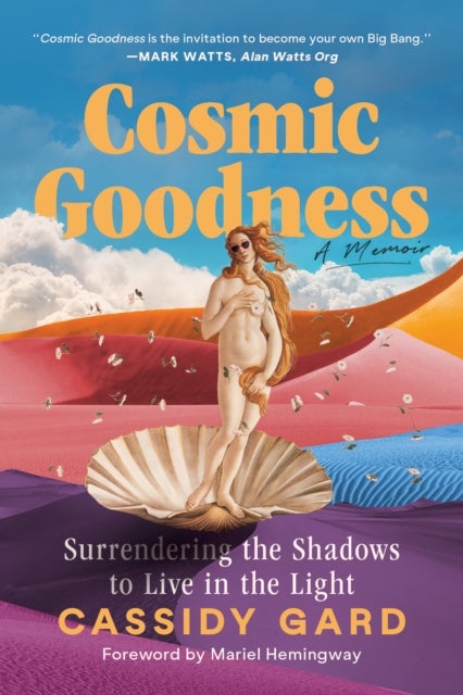 Cosmic Goodness - Surrendering the Shadows to Live in the Light