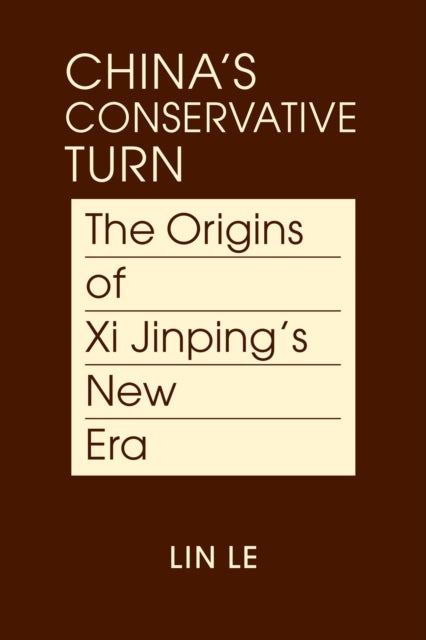China's Conservative Turn - The Origins of Xi Jinping's New Era