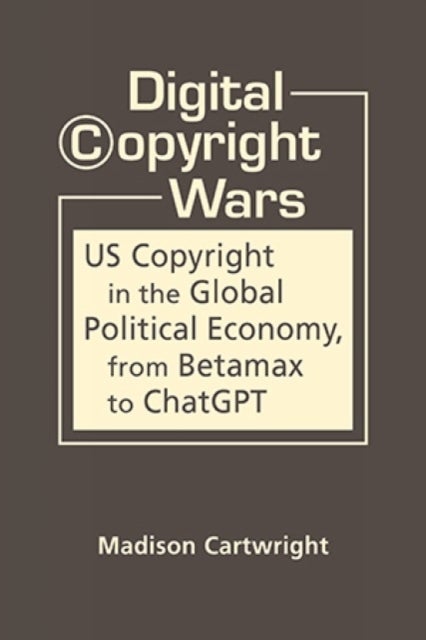 Digital Copyright Wars - US Copyright in the Global Political Economy, from Betamax to ChatGPT