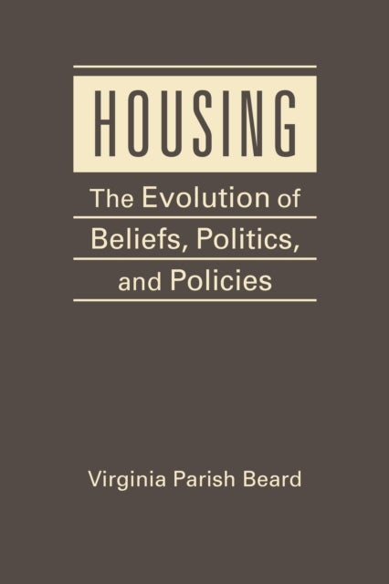 Housing - The Evolution of Belief, Politics, and Policies