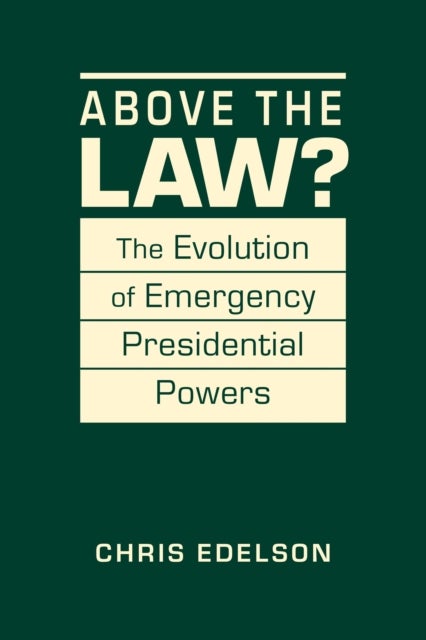 Above the Law? - The Evolution of Presidential Emergency Powers