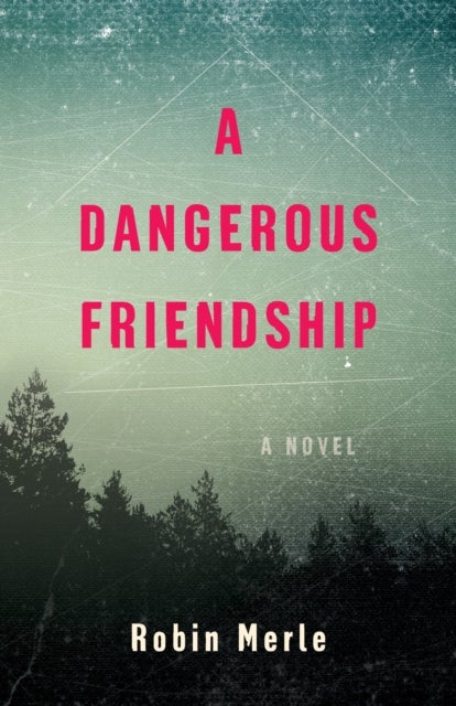 A Dangerous Friendship - A Novel