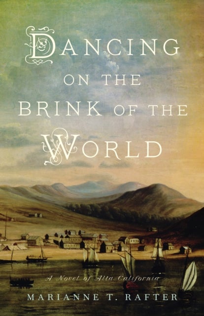 Dancing on the Brink of the World - A Novel of Alta California