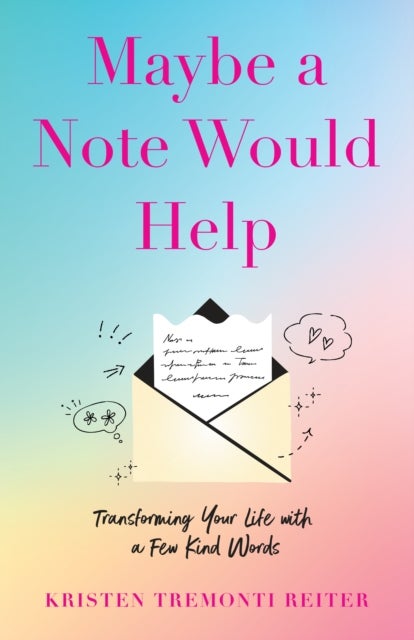 Maybe a Note Would Help - Transforming Your Life with a Few Kind Words
