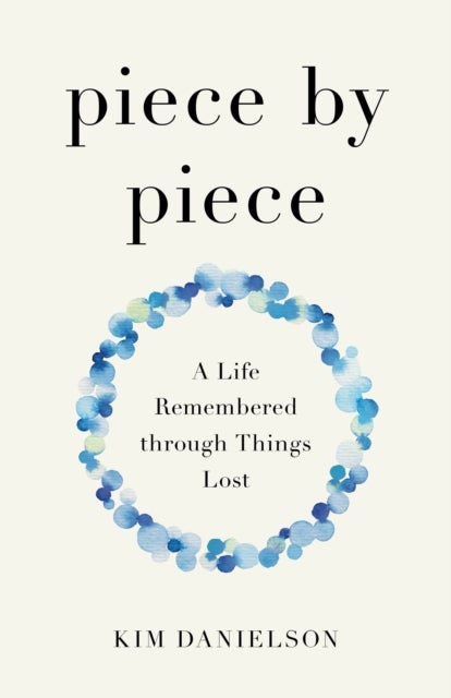 Piece by Piece - A Life Remembered through Lost Things