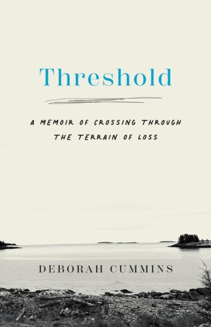 Threshold - A Memoir of Crossing Through the Terrain of Loss