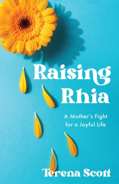 Raising Rhia - A Mother's Fight for a Joyful Life