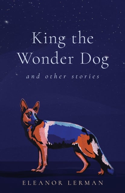 King the Wonder Dog - and Other Stories