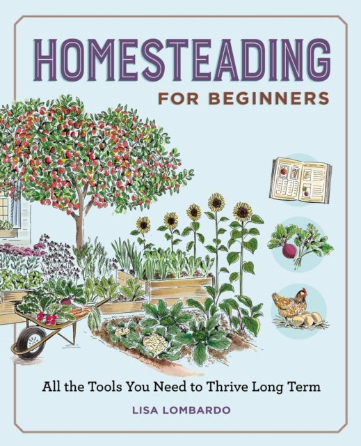 Homesteading for Beginners - All the Tools You Need to Thrive Long Term