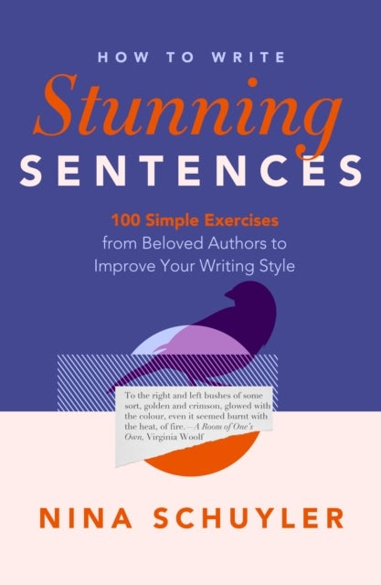How to Write Stunning Sentences - 100 Simple Exercises from Beloved Authors to Improve Your Writing Style