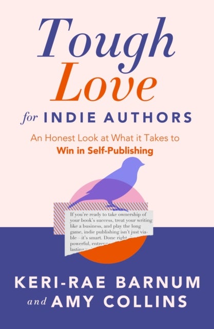 Tough Love for Indie Authors - An Honest Look at What it Takes to Win in Self-Publishing