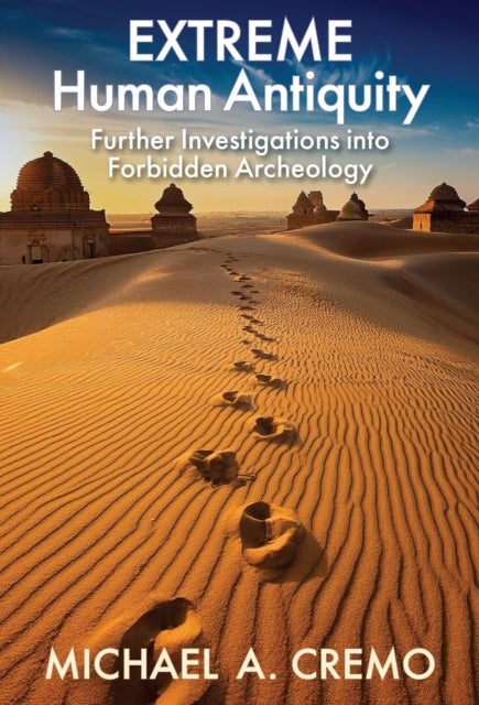 Extreme Human Antiquity - Further Investigations Into Forbidden Archeology