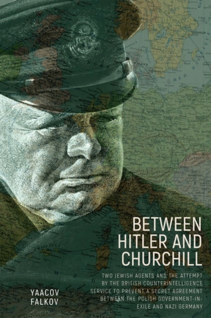 Between Hitler and Churchill - Two Jewish Agents and the Attempt by the British Counterintelligence Service to Prevent a Secret Agreement between the Polish Government-in-Exile and Nazi Germany